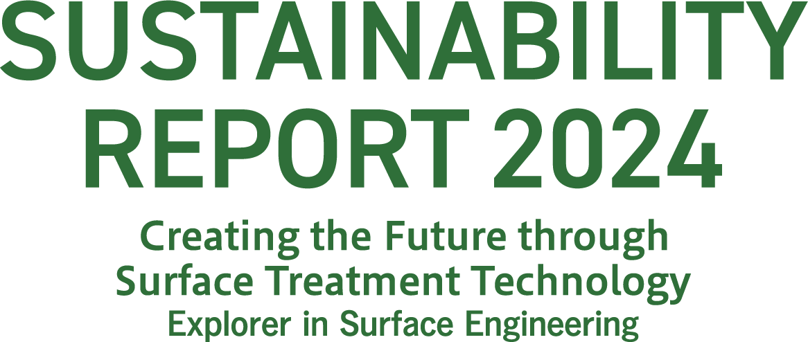 SUSTAINABILITY REPORT 2024 表面処理技術から未来を創造する Explorer in Surface Engineering